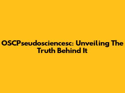 OSCPseudosciencesc: Unveiling The Truth Behind It