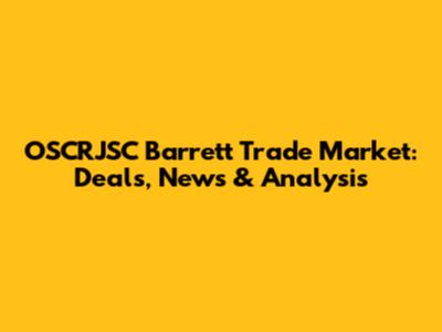 OSCRJSC Barrett Trade Market: Deals, News & Analysis