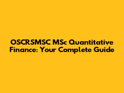OSCRSMSC MSc Quantitative Finance: Your Complete Guide