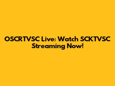 OSCRTVSC Live: Watch SCKTVSC Streaming Now!