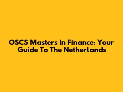 OSCS Masters In Finance: Your Guide To The Netherlands