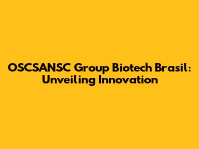 OSCSANSC Group Biotech Brasil: Unveiling Innovation