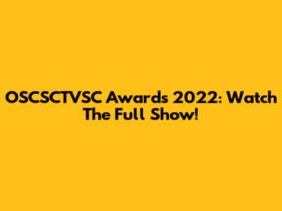 OSCSCTVSC Awards 2022: Watch The Full Show!