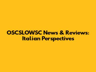 OSCSLOWSC News & Reviews: Italian Perspectives