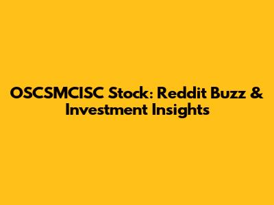 OSCSMCISC Stock: Reddit Buzz & Investment Insights