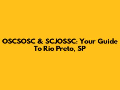 OSCSOSC & SCJOSSC: Your Guide To Rio Preto, SP