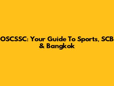 OSCSSC: Your Guide To Sports, SCB & Bangkok