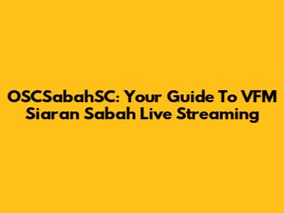 OSCSabahSC: Your Guide To VFM Siaran Sabah Live Streaming
