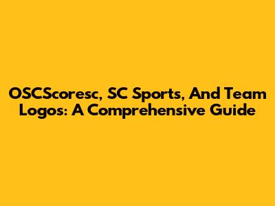 OSCScoresc, SC Sports, And Team Logos: A Comprehensive Guide