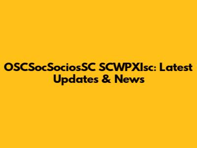 OSCSocSociosSC SCWPXIsc: Latest Updates & News