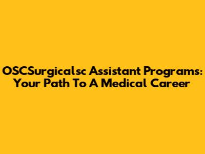 OSCSurgicalsc Assistant Programs: Your Path To A Medical Career
