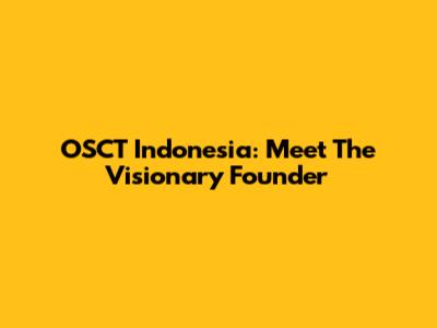 OSCT Indonesia: Meet The Visionary Founder