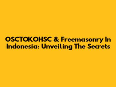 OSCTOKOHSC & Freemasonry In Indonesia: Unveiling The Secrets