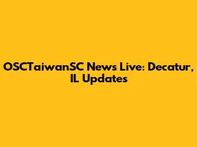 OSCTaiwanSC News Live: Decatur, IL Updates