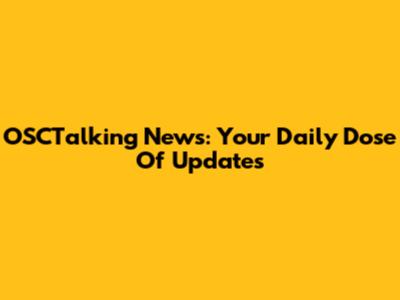 OSCTalking News: Your Daily Dose Of Updates