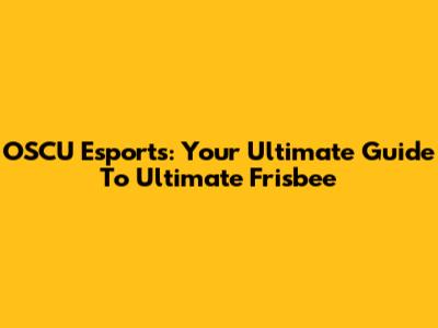 OSCU Esports: Your Ultimate Guide To Ultimate Frisbee