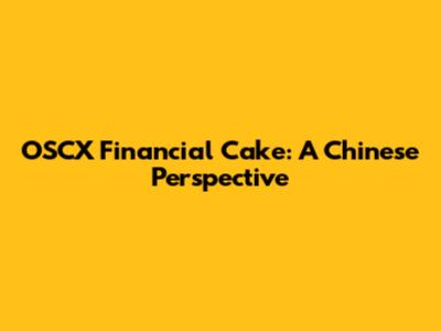 OSCX Financial Cake: A Chinese Perspective