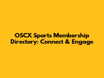 OSCX Sports Membership Directory: Connect & Engage