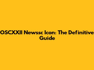 OSCXXII Newssc Icon: The Definitive Guide