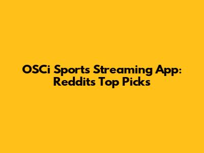 OSCi Sports Streaming App: Reddit's Top Picks