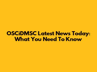 OSCiDMSC Latest News Today: What You Need To Know