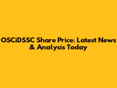 OSCiDSSC Share Price: Latest News & Analysis Today
