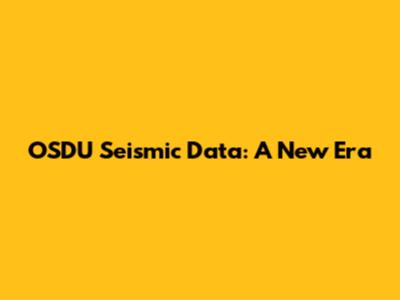 OSDU Seismic Data: A New Era