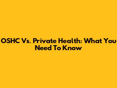 OSHC Vs. Private Health: What You Need To Know