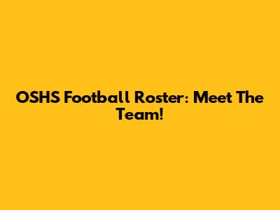 OSHS Football Roster: Meet The Team!