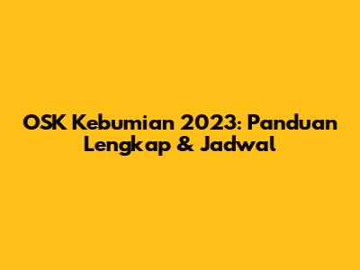 OSK Kebumian 2023: Panduan Lengkap & Jadwal