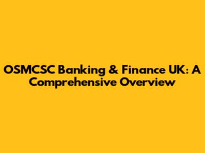OSMCSC Banking & Finance UK: A Comprehensive Overview