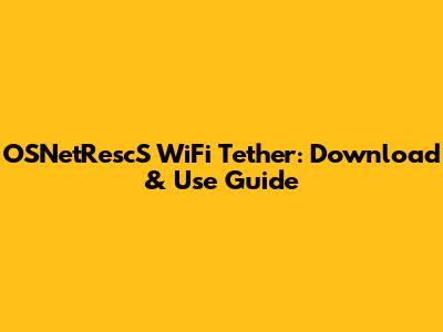 OSNetRescS WiFi Tether: Download & Use Guide