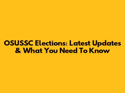 OSUSSC Elections: Latest Updates & What You Need To Know