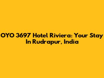 OYO 3697 Hotel Riviera: Your Stay In Rudrapur, India