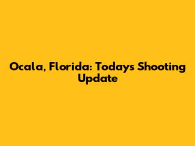 Ocala, Florida: Today's Shooting Update