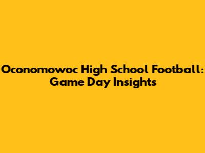 Oconomowoc High School Football: Game Day Insights