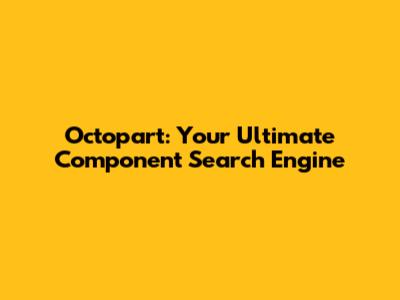 Octopart: Your Ultimate Component Search Engine