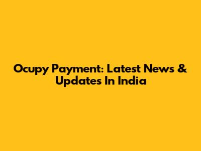 Ocupy Payment: Latest News & Updates In India