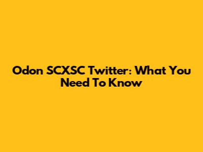 Odon SCXSC Twitter: What You Need To Know