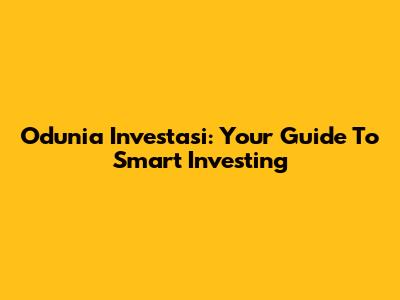 Odunia Investasi: Your Guide To Smart Investing