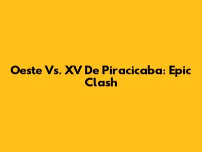 Oeste Vs. XV De Piracicaba: Epic Clash
