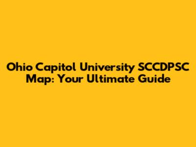 Ohio Capitol University SCCDPSC Map: Your Ultimate Guide