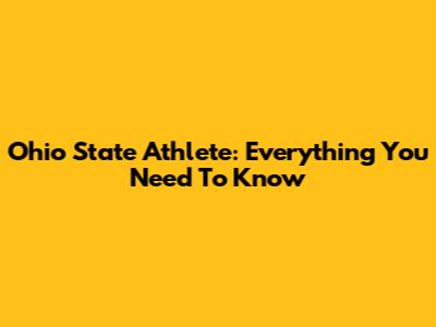 Ohio State Athlete: Everything You Need To Know