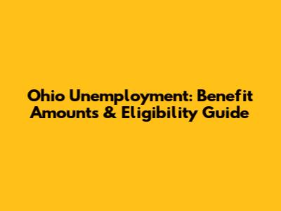 Ohio Unemployment: Benefit Amounts & Eligibility Guide
