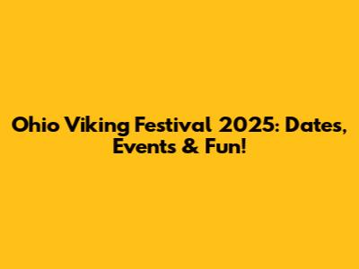 Ohio Viking Festival 2025: Dates, Events & Fun!