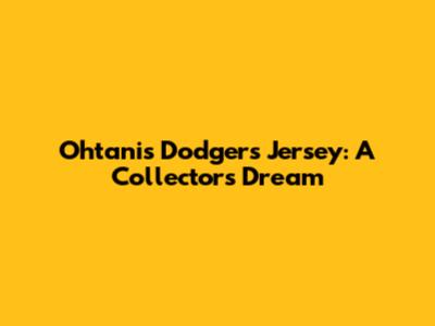 Ohtani's Dodgers Jersey: A Collector's Dream