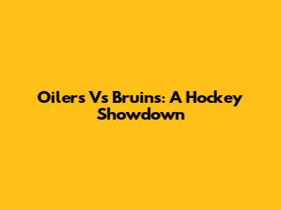 Oilers Vs Bruins: A Hockey Showdown