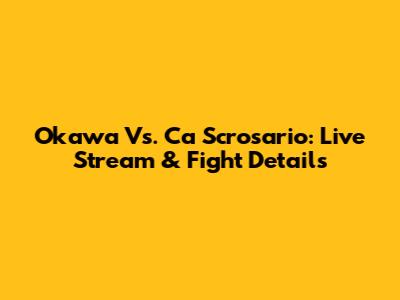 Okawa Vs. Ca Scrosario: Live Stream & Fight Details