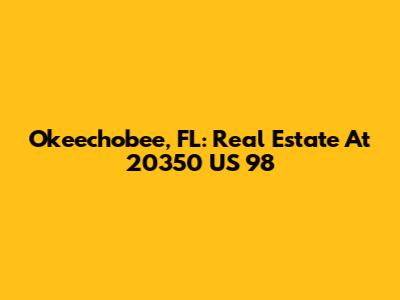 Okeechobee, FL: Real Estate At 20350 US 98