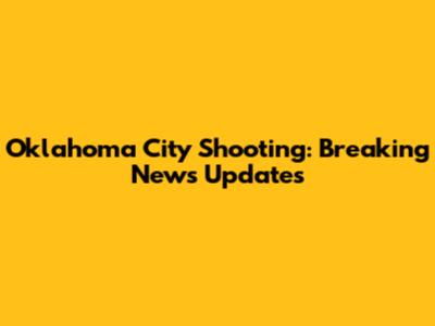 Oklahoma City Shooting: Breaking News Updates